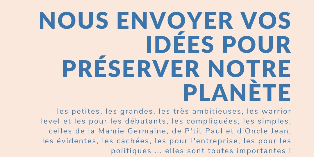 #CestPossibleDe nous envoyer vos idées pour préserver notre planète. S'y mettre tous ensemble, C'est bon Pour la Planète.