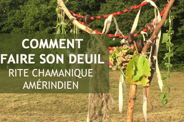 rituel deuil chamanisme amérindien