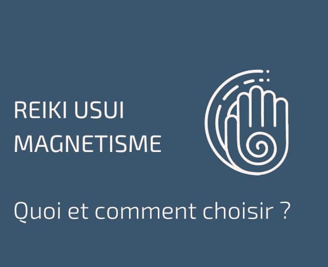 Energie Reiki - magnétisme comment choisir ?