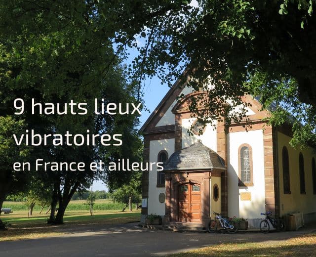 9 hauts lieux vibratoires en France et ailleurs - Plumes de Forêt