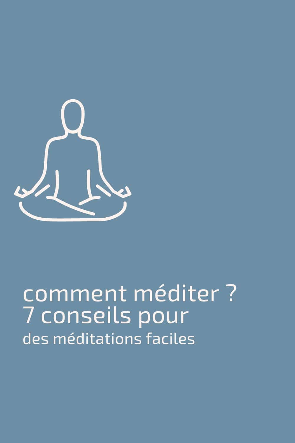 Comment méditer ? avec ces 7 conseils c'est facile !